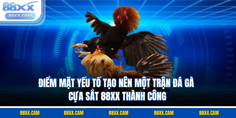 Điểm mặt yếu tố tạo nên một trận đá gà cựa sắt 88XX thành công